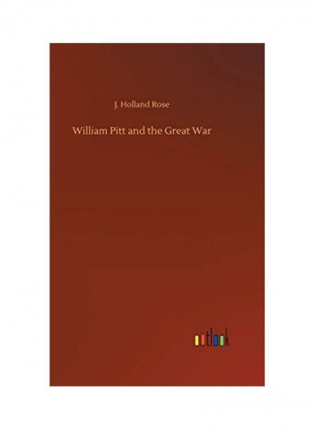William Pitt And The Great War Hardcover English by J. Holland Rose