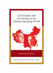 Carl Schmitt And Leo Strauss In The Chinese-speaking World: Reorienting The Political Hardcover
