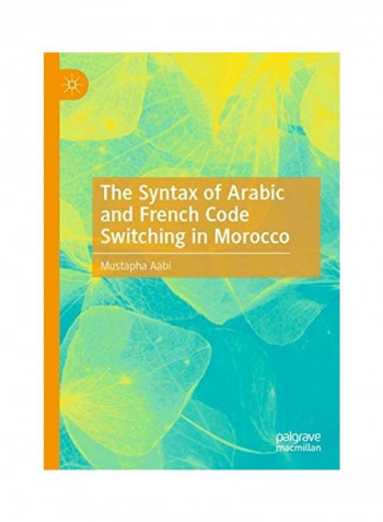 The Syntax Of Arabic And French Code Switching In Morocco Hardcover English by Mustapha Aabi