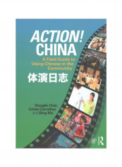 Action! China : A Field Guide To Using Chinese In The Community Paperback