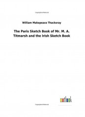 The Paris Sketch Book Of Mr. M. A. Titmarsh And The Irish Sketch Book Hardcover English by William Makepeace Thackeray