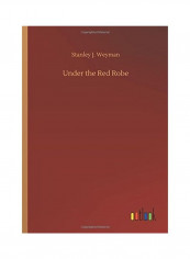 Under the Red Robe Paperback English by Stanley J. Weyman