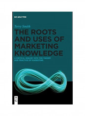 The Roots And Uses Of Marketing Knowledge Hardcover English by Terry Smith