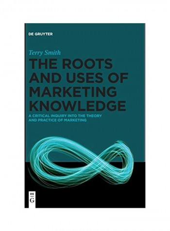 The Roots And Uses Of Marketing Knowledge Hardcover English by Terry Smith