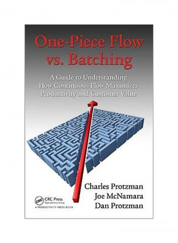 One-Piece Flow Vs. Batching: A Guide To Understanding How Continuous Flow Maximizes Productivity And Customer Value Paperback English by Charles Protzman - 19/Jan/16