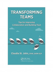Transforming Teams: Tips For Improving Collaboration And Building Trust Hardcover