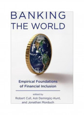 Banking The World: Empirical Foundations Of Financial Inclusion Hardcover