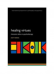 Healing Virtues: Character Ethics In Psychotherapy Paperback