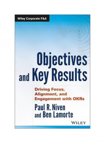 Objectives And Key Results: Driving Focus, Alignment, And Engagement With OKRs Hardcover English by Paul R. Niven - 6 September 2016