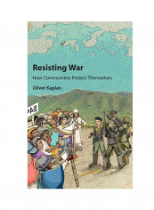 Resisting War: How Communities Protect Themselves Hardcover
