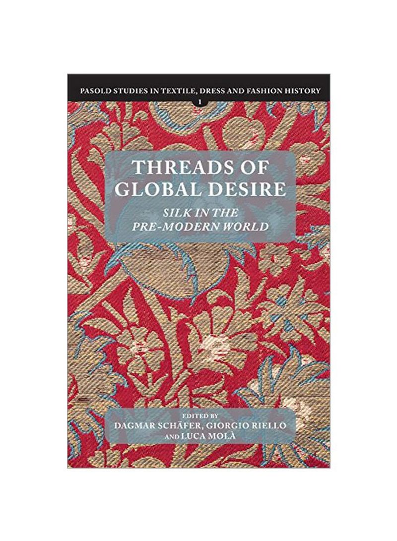 Threads Of Global Desire: Silk In The Pre-Modern World Hardcover
