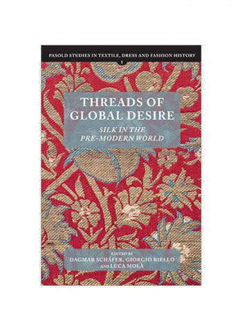 Threads Of Global Desire: Silk In The Pre-Modern World Hardcover