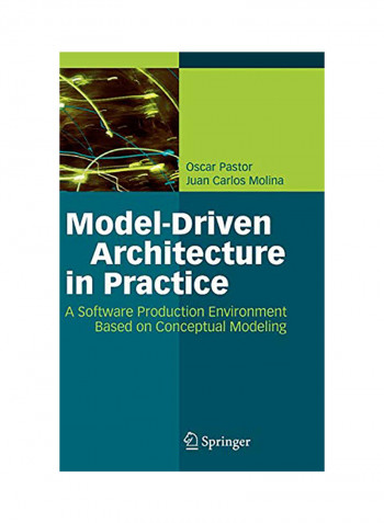 Model-Driven Architecture In Practice: A Software Production Environment Based On Conceptual Modeling Hardcover