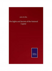 The Sights and Secrets of the National Capital Hardcover English by John B. Ellis
