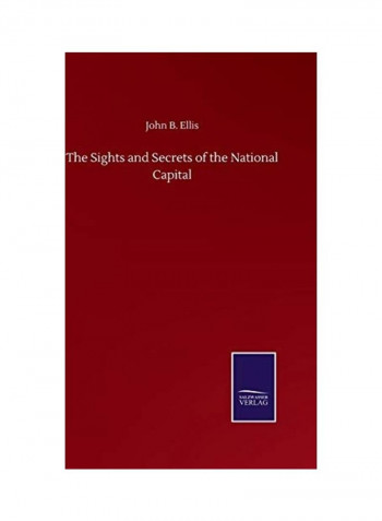 The Sights and Secrets of the National Capital Hardcover English by John B. Ellis