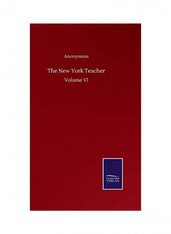 The New York Teacher: Volume VI Hardcover English by Anonymous - 2020