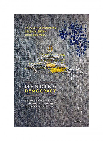 Mending Democracy: Democratic Repair in Disconnected Times Hardcover
