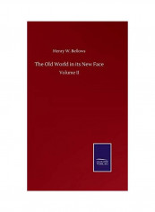 The Old World in its New Face: Volume II Hardcover English by Henry W. Bellows