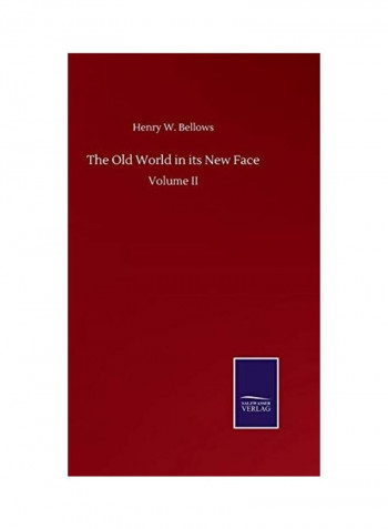 The Old World in its New Face: Volume II Hardcover English by Henry W. Bellows