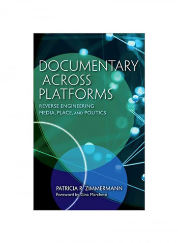 Documentary Across Platforms: Reverse Engineering Media, Place, And Politics Hardcover