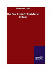 The Real Property Statutes of Ontario Hardcover English by Alexander Leith