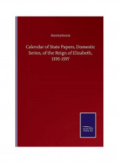 Calendar Of State Papers Domestic Series Of The Reign Of Elizabeth 1595-1597 Paperback English by Anonymous - 2020