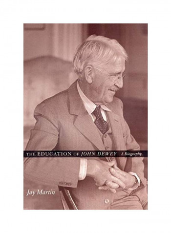 The Education Of John Dewey: A Biography Hardcover