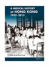 A Medical History Of Hong Kong: 1942-2015 Hardcover