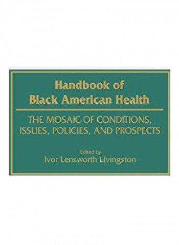 Handbook Of Black American Health: The Mosaic Of Conditions, Issues, Policies, And Prospects Hardcover English by Ivor Lensworth Livingston