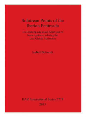 Solutrean Points Of The Iberian Peninsula Paperback