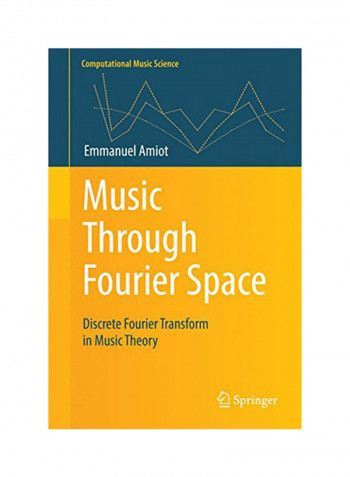 Music Through Fourier Space: Discrete Fourier Transform In Music Theory Hardcover