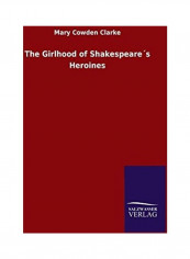 The Girlhood of Shakespeare´s Heroines Hardcover English by Mary Cowden Clarke