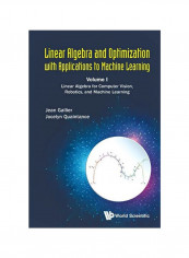 Linear Algebra And Optimization With Applications To Machine Learning: Volume 1 Paperback