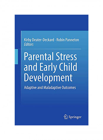 Parental Stress And Early Child Development: Adaptive And Maladaptive Outcomes Paperback