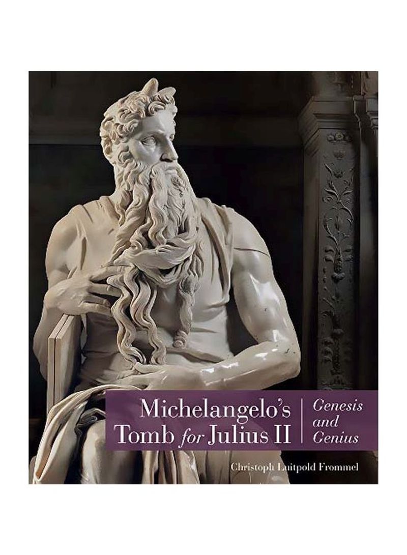 Michelangelo's Tomb For Julius II: Genesis And Genius Hardcover