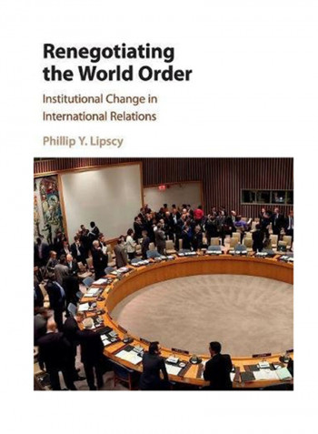 Renegotiating The World Order: Institutional Change In International Relations Hardcover