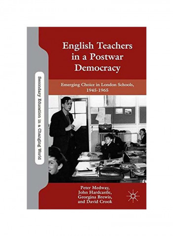 English Teachers In A Postwar Democracy: Emerging Choice In London Schools, 1945-1965 Hardcover
