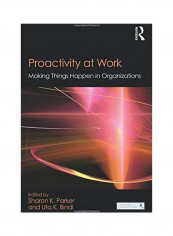 Proactivity At Work: Making Things Happen In Organizations Paperback English by Sharon K. Parker