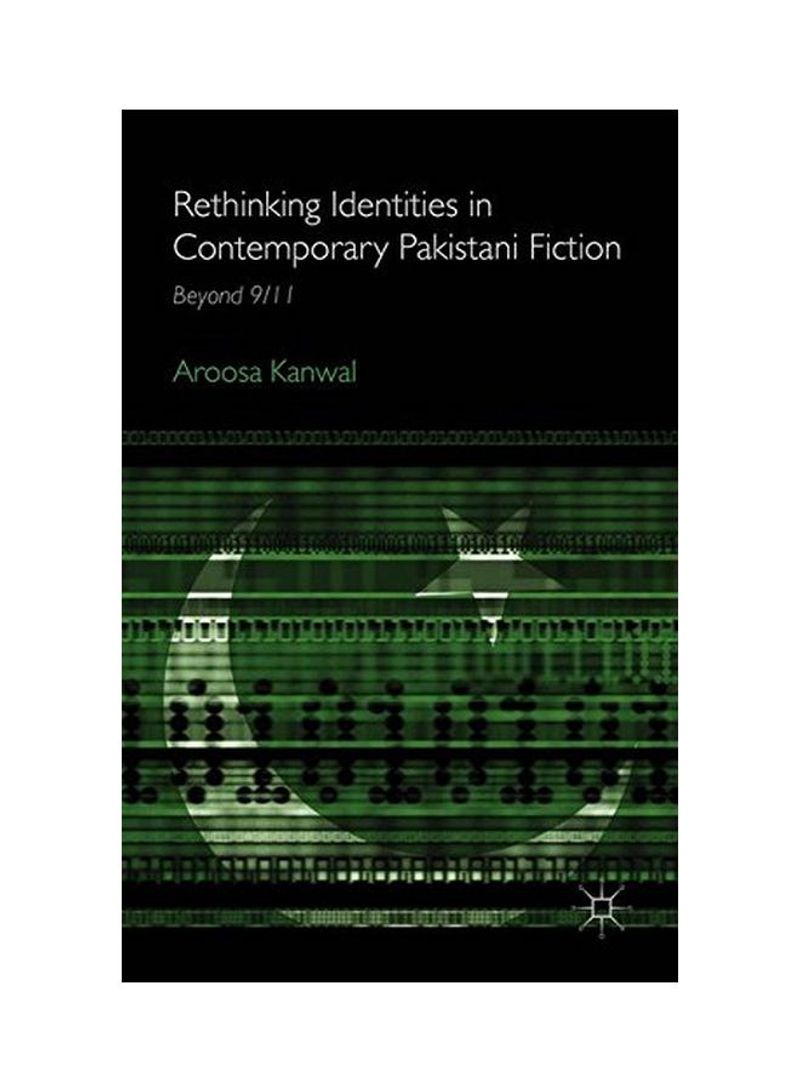 Rethinking Identities In Contemporary Pakistani Fiction: Beyond 9/11 Hardcover