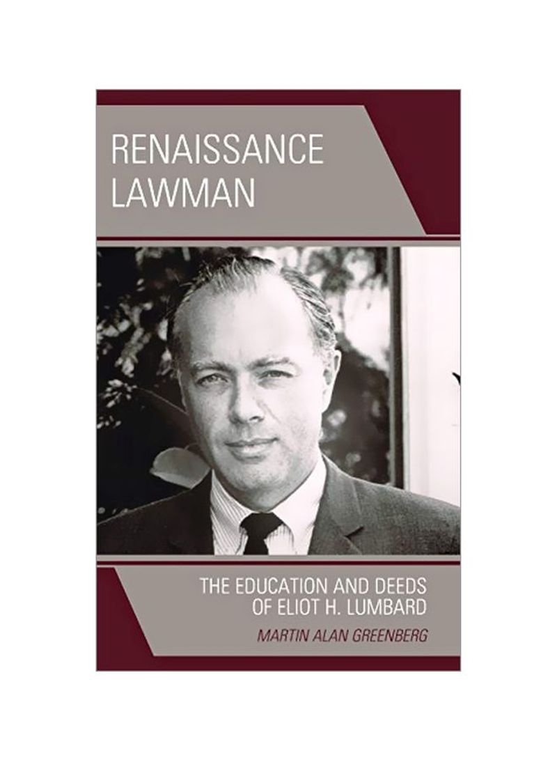 Renaissance Lawman: The Education And Deeds Of Eliot H. Lumbard Hardcover