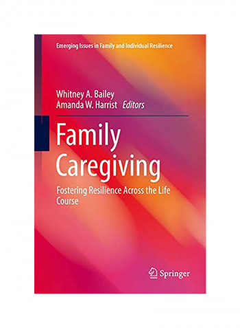 Family Caregiving : Fostering Resilience Across The Life Course Hardcover