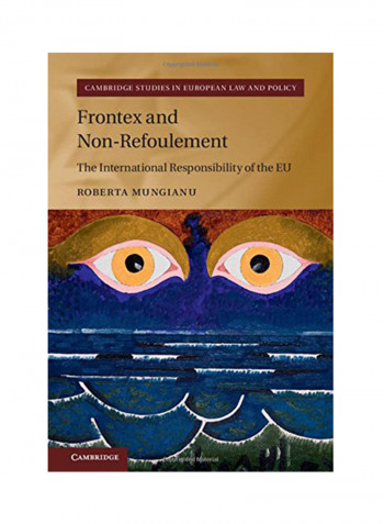 Frontex And Non-Refoulement: The International Responsibility Of The Eu Hardcover