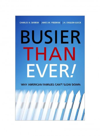 Busier Than Ever!: Why American Families Can't Slow Down Hardcover First Edition