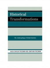 Historical Transformations: The Anthropology Of Global Systems Hardcover