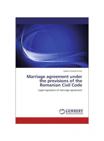 Marriage Agreement Under The Provisions Of The Romanian Civil Code Paperback