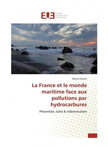 La France Et Le Monde Maritime Face Aux Pollutions Par Hydrocarbures Paperback