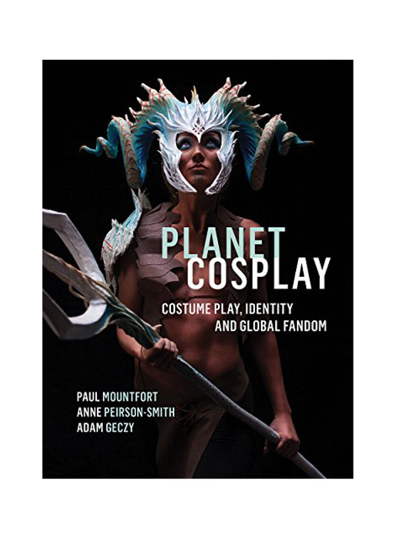 Planet Cosplay: Costume Play Identity And Global Fandom Hardcover