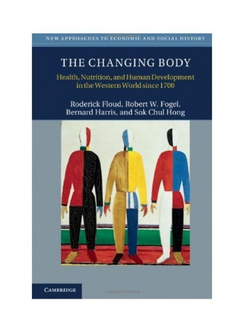 The Changing Body: Health, Nutrition, And Human Development In The Western World Since 1700 Hardcover