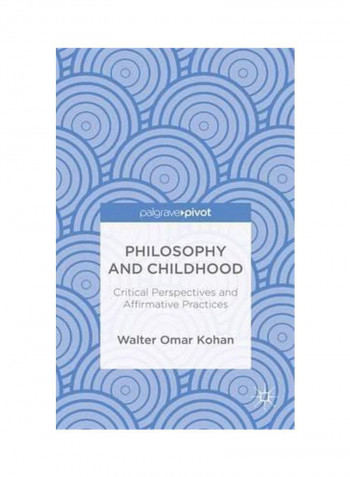 Philosophy And Childhood: Critical Perspectives And Affirmative Practices Hardcover