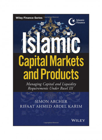 Islamic Capital Markets And Products: Managing Capital And Liquidity Requirements Under Basel III Hardcover 1